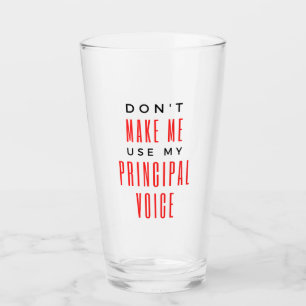 Don't Make Me Use My Principal Voice 2 Glass