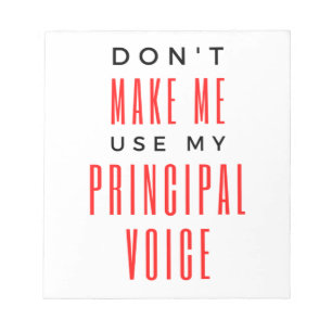 Don't Make Me Use My Principal Voice 2 Notepad