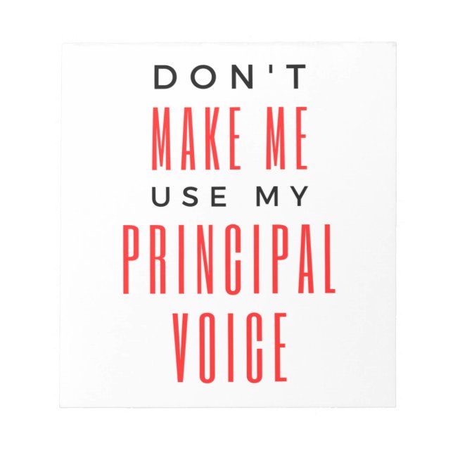 Don't Make Me Use My Principal Voice 2 Notepad (Front)