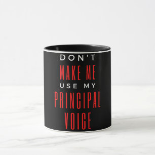 Don't Make Me Use My Principal Voice Mug