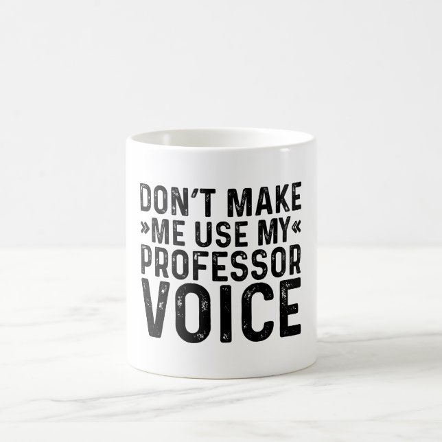 Don't Make Me Use My Professor Voice Coffee Mug (Center)