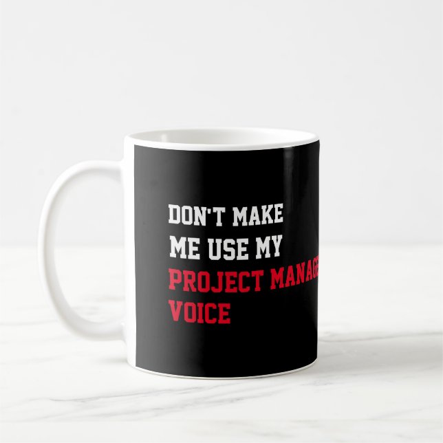 Don't Make Me Use My Project manager Voice Coffee Mug (Left)