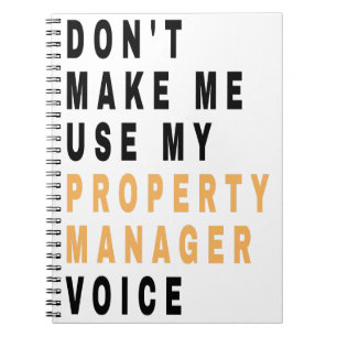 don't make me use my property manager voice ,Funny Notebook