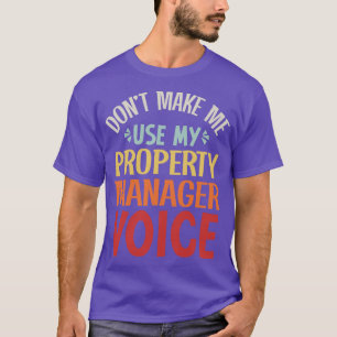 Dont Make Me Use My Property Manager Voice T-Shirt