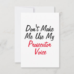 Don't Make Me Use My Prosecutor Voice  Card