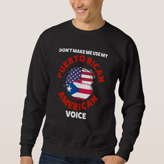 don't make me use my puerto rican American voice P Sweatshirt (Front)