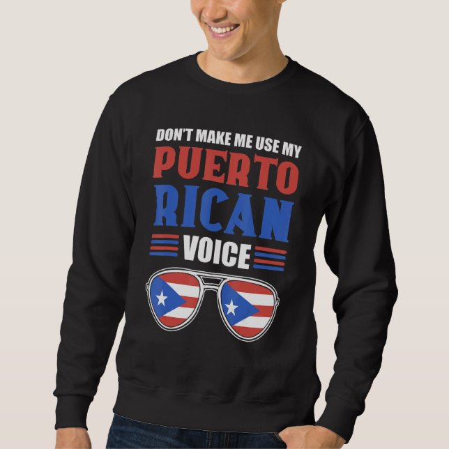 Don't Make Me Use My Puerto Rican Voice  Puerto Ri Sweatshirt (Front)