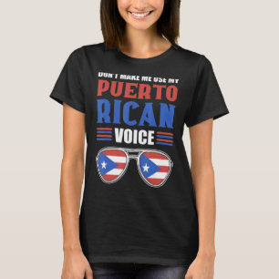 Don't Make Me Use My Puerto Rican Voice Puerto Ri T-Shirt