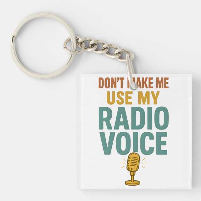 Dont Make Me Use My Radio Voice Funny Broadcaster Key Ring (Front)