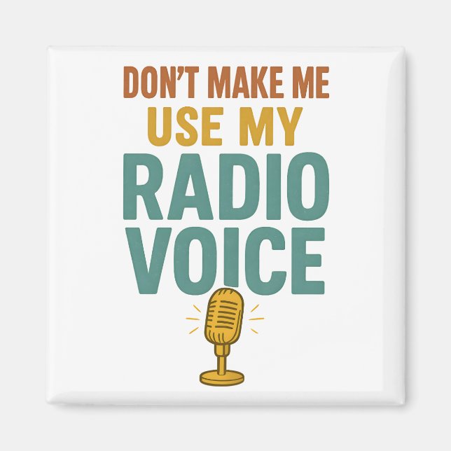 Dont Make Me Use My Radio Voice Funny Broadcaster Magnet (Front)