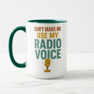 Dont Make Me Use My Radio Voice Funny Broadcaster Mug