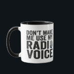 Don't Make me Use My Radio Voice Funny Gift  Mug<br><div class="desc">radio, station, gift, birthday, funny, radioactive, media, him, her</div>