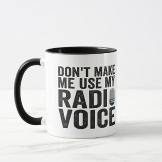 Don't Make me Use My Radio Voice Funny Gift  Mug