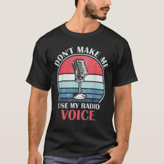 Don't Make Me Use My Radio Voice Funny Humourous V T-Shirt