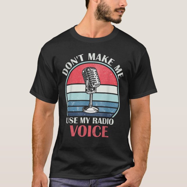 Don't Make Me Use My Radio Voice Funny Humourous V T-Shirt (Front)