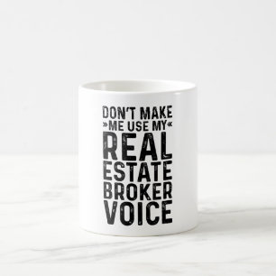 Don't Make Me Use My Real Estate Broker Voice Coffee Mug