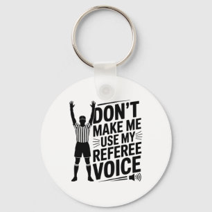 Don't Make Me Use My Referee Voice, Referee Refere Key Ring