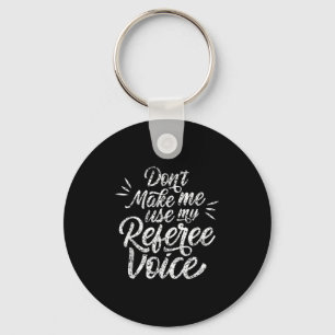 Don't Make Me Use My Referee Voice Whistles Ref Key Ring