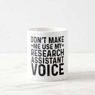 Don't Make Me Use My Research Assistant Voice Coffee Mug
