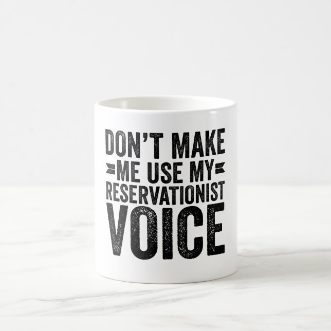 Don't Make Me Use My Reservationist Voice Coffee Mug (Center)