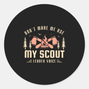 Dont Make Me Use My Scout Leader Voice For A Scout Classic Round Sticker