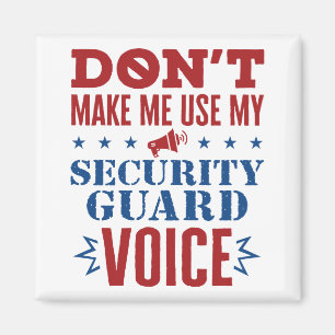 Don't Make Me Use My Security Guard Voice Magnet