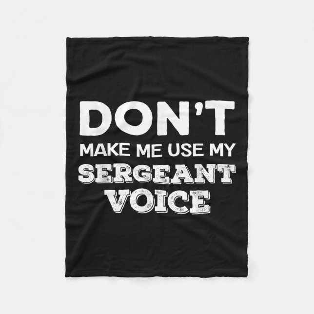 Don't Make Me Use My Sergeant Voice Drill Sergeant Fleece Blanket (Front)