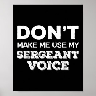 Don't Make Me Use My Sergeant Voice Drill Sergeant Poster