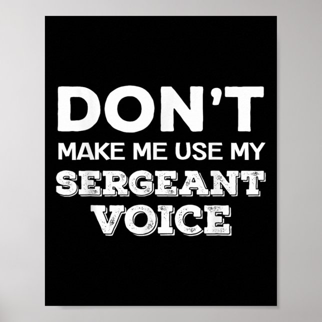 Don't Make Me Use My Sergeant Voice Drill Sergeant Poster (Front)