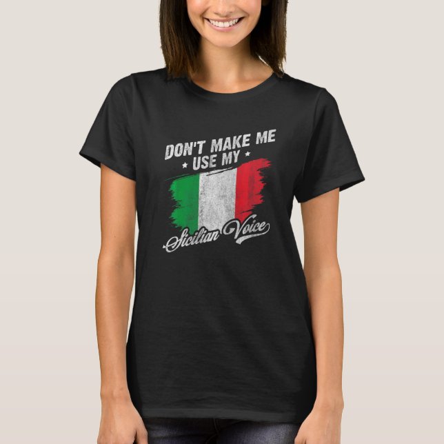 Don't Make Me Use My Sicilian Voice Sicily Convers T-Shirt (Front)