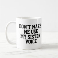 Don't make me use my Sister Voice | Funny