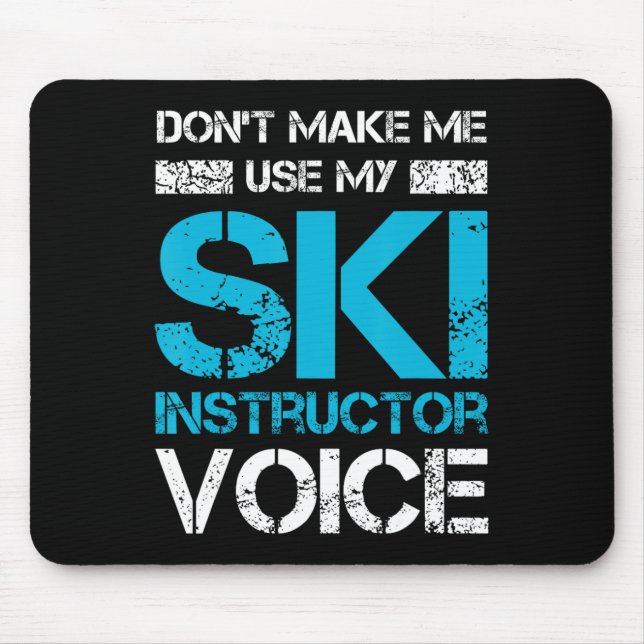 Don't Make Me Use My Ski Instructor Voice Funny Sk Mouse Pad (Front)