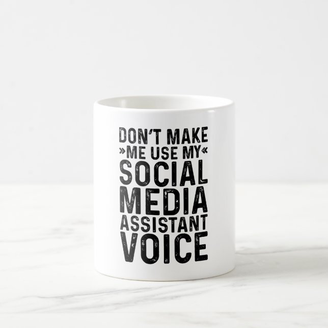 Don't Make Me Use My Social Media Assistant Voice Coffee Mug (Center)