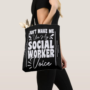 Don't Make Me Use My Social Worker Voice Funny  Tote Bag