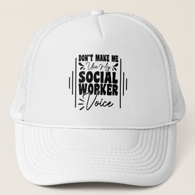 Don't Make Me Use My Social Worker Voice Funny  Trucker Hat (Front)