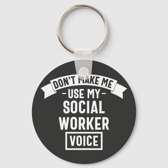 Don't Make Me Use My Social Worker Voice Key Ring (Front)