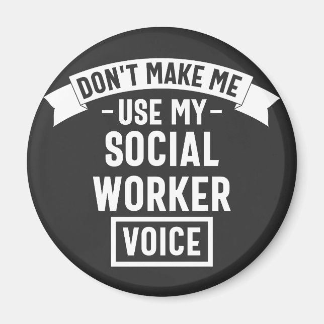 Don't Make Me Use My Social Worker Voice Magnet (Front)