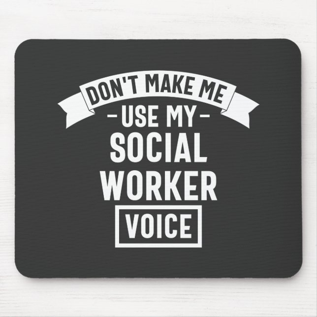 Don't Make Me Use My Social Worker Voice Mouse Pad (Front)