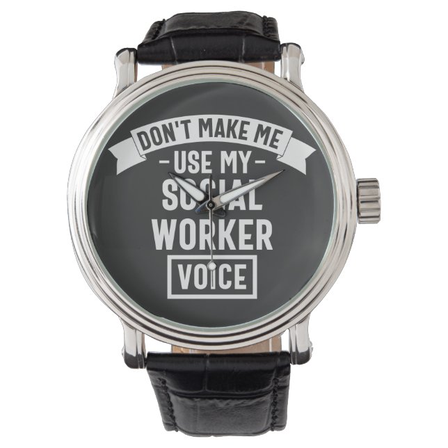 Don't Make Me Use My Social Worker Voice Watch (Front)