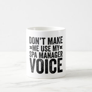 Don't Make Me Use My Spa Manager Voice Coffee Mug