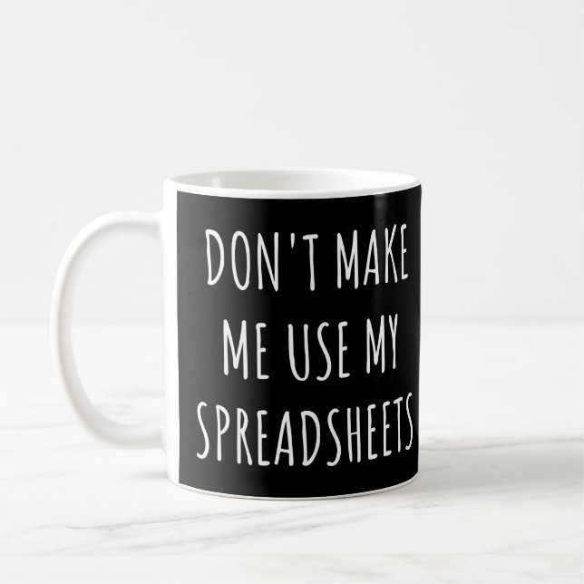 Don't make me use my spreadsheets Funny Accountant Coffee Mug (Left)