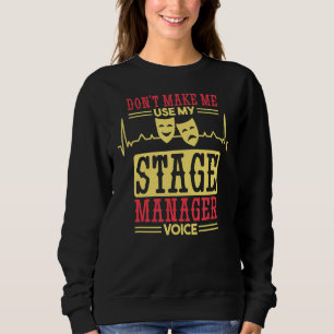 Don't Make Me Use My Stage Manager Voice Stage Man Sweatshirt