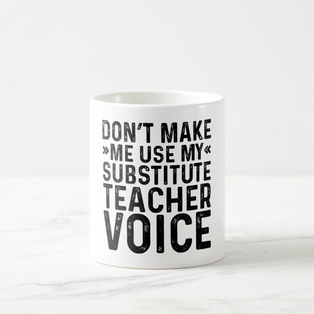 Don't Make Me Use My Substitute Teacher Voice Coffee Mug (Center)