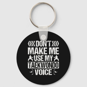 Dont Make Me Use My Taekwondo Voice Key Ring