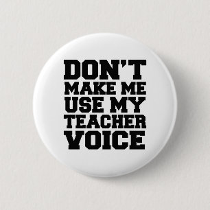 Don't make me use my teacher voice 6 cm round badge