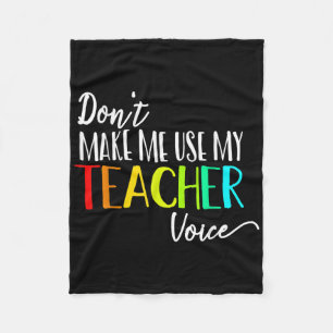 Dont Make Me Use My Teacher Voice Back To School T Fleece Blanket