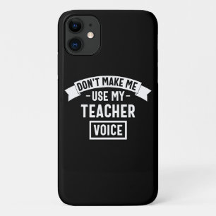 don't make me use my teacher voice iPhone 11 case