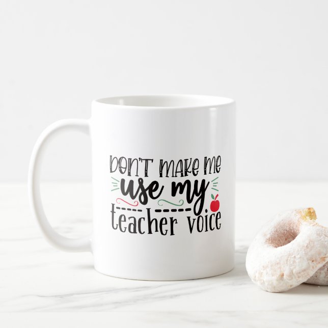 Don't Make Me Use My Teacher Voice Coffee Mug (With Donut)