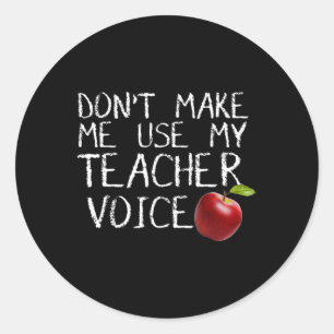 Don't Make Me Use My Teacher Voice Fun Classic Round Sticker