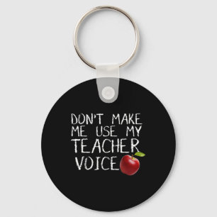Don't Make Me Use My Teacher Voice Fun  Key Ring